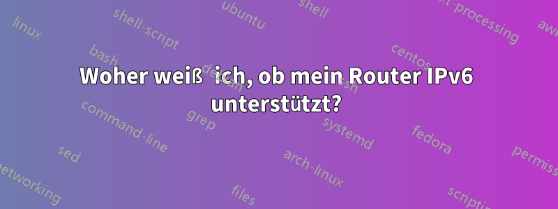 Woher weiß ich, ob mein Router IPv6 unterstützt?