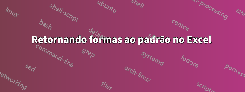 Retornando formas ao padrão no Excel