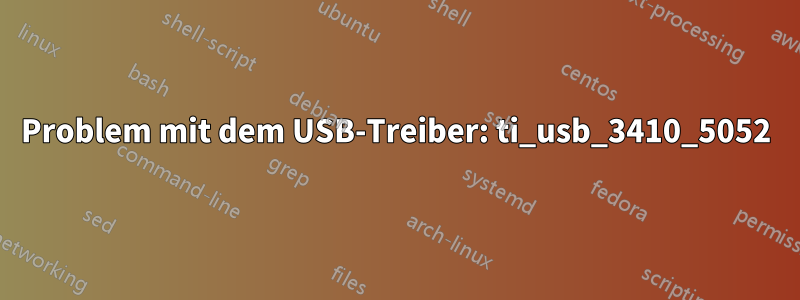 Problem mit dem USB-Treiber: ti_usb_3410_5052