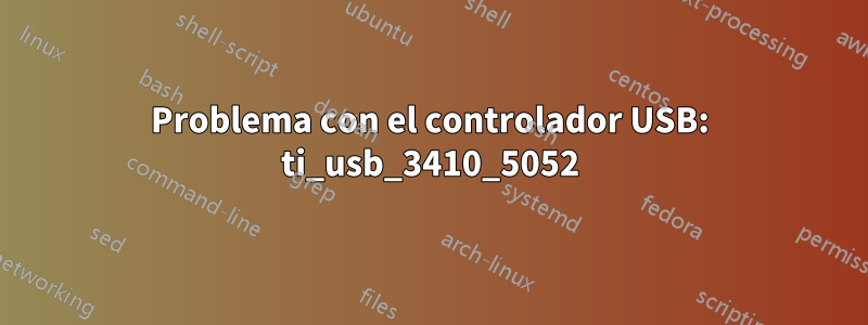 Problema con el controlador USB: ti_usb_3410_5052