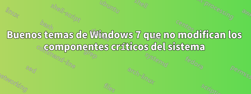 Buenos temas de Windows 7 que no modifican los componentes críticos del sistema