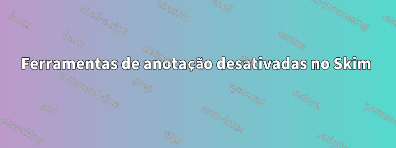 Ferramentas de anotação desativadas no Skim