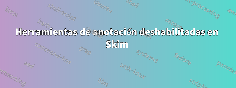 Herramientas de anotación deshabilitadas en Skim