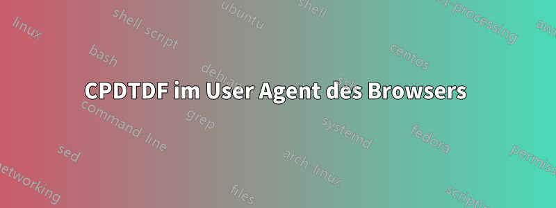 CPDTDF im User Agent des Browsers