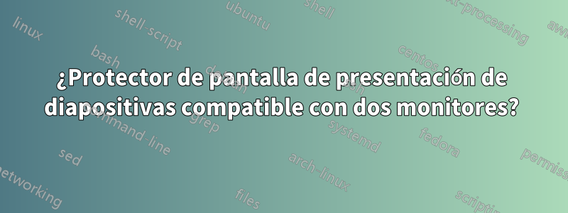 ¿Protector de pantalla de presentación de diapositivas compatible con dos monitores?