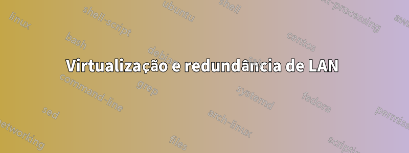 Virtualização e redundância de LAN