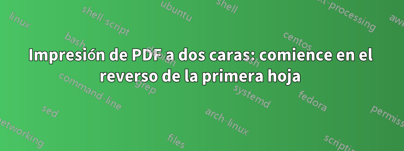 Impresión de PDF a dos caras: comience en el reverso de la primera hoja