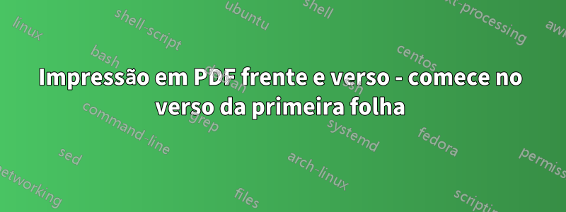 Impressão em PDF frente e verso - comece no verso da primeira folha