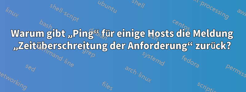 Warum gibt „Ping“ für einige Hosts die Meldung „Zeitüberschreitung der Anforderung“ zurück?