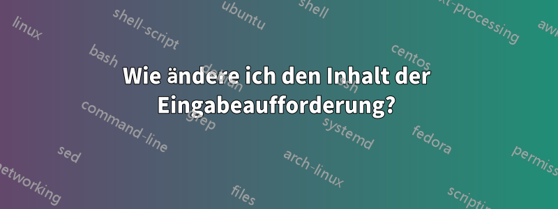 Wie ändere ich den Inhalt der Eingabeaufforderung?