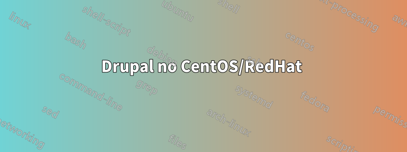 Drupal no CentOS/RedHat