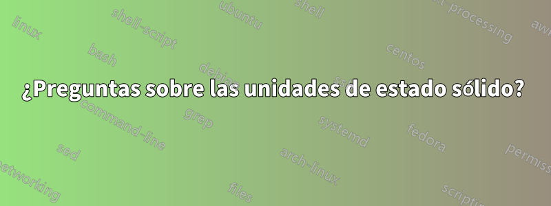 ¿Preguntas sobre las unidades de estado sólido?