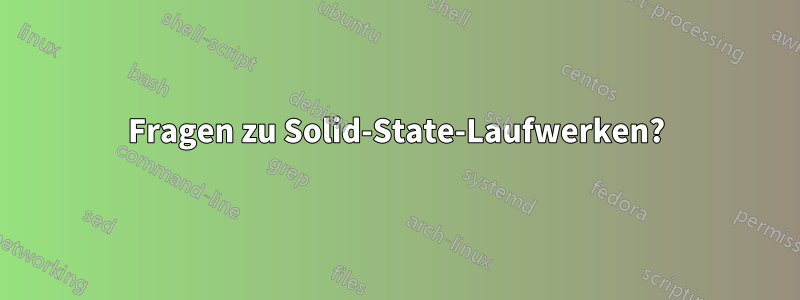 Fragen zu Solid-State-Laufwerken?