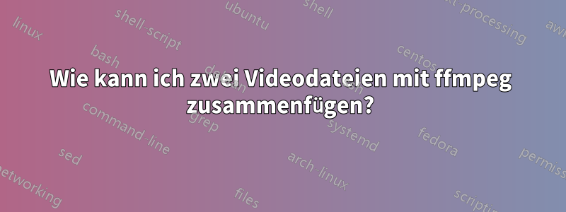 Wie kann ich zwei Videodateien mit ffmpeg zusammenfügen?