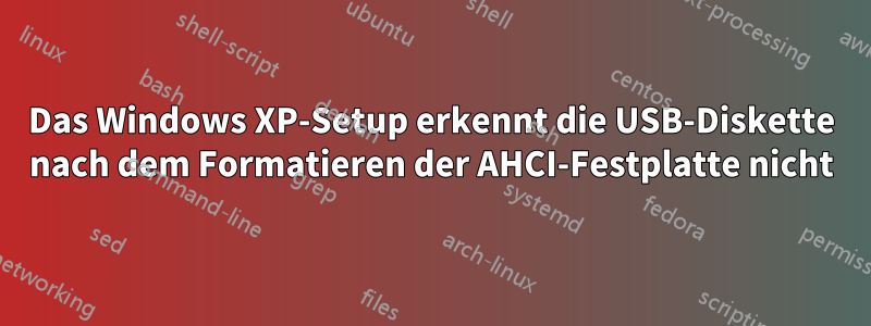 Das Windows XP-Setup erkennt die USB-Diskette nach dem Formatieren der AHCI-Festplatte nicht