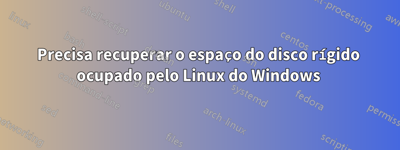 Precisa recuperar o espaço do disco rígido ocupado pelo Linux do Windows