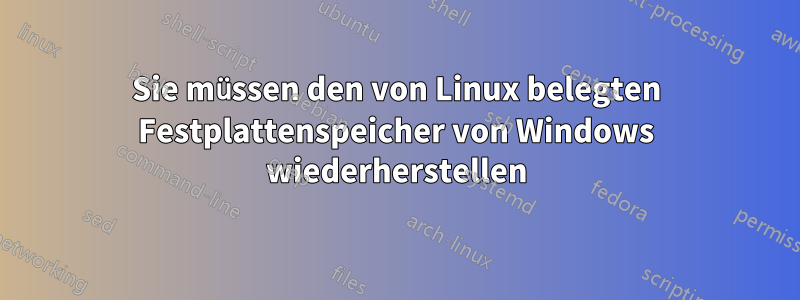 Sie müssen den von Linux belegten Festplattenspeicher von Windows wiederherstellen