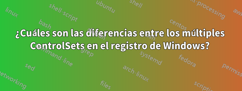 ¿Cuáles son las diferencias entre los múltiples ControlSets en el registro de Windows?