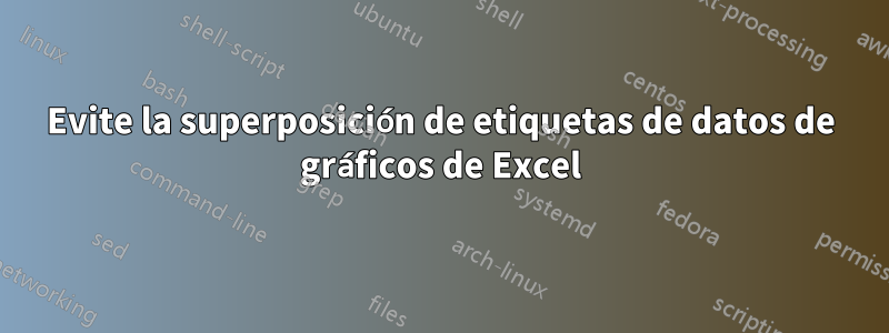 Evite la superposición de etiquetas de datos de gráficos de Excel