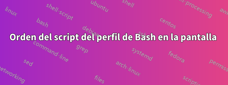 Orden del script del perfil de Bash en la pantalla