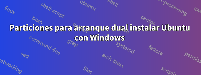 Particiones para arranque dual instalar Ubuntu con Windows