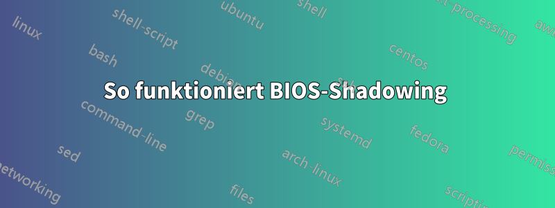 So funktioniert BIOS-Shadowing