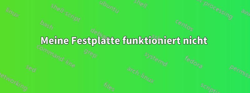 Meine Festplatte funktioniert nicht