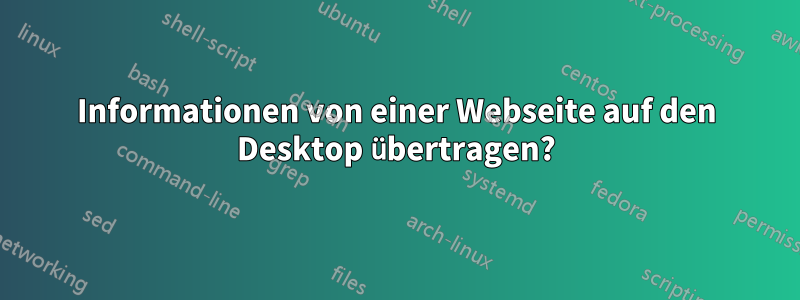 Informationen von einer Webseite auf den Desktop übertragen?