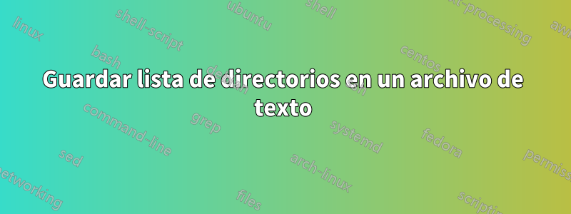 Guardar lista de directorios en un archivo de texto