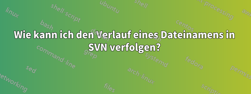 Wie kann ich den Verlauf eines Dateinamens in SVN verfolgen?