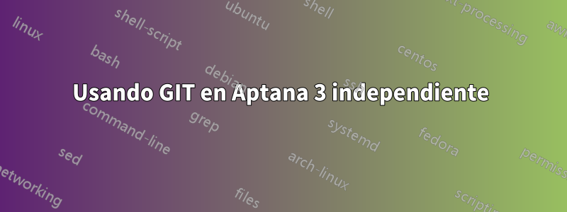 Usando GIT en Aptana 3 independiente