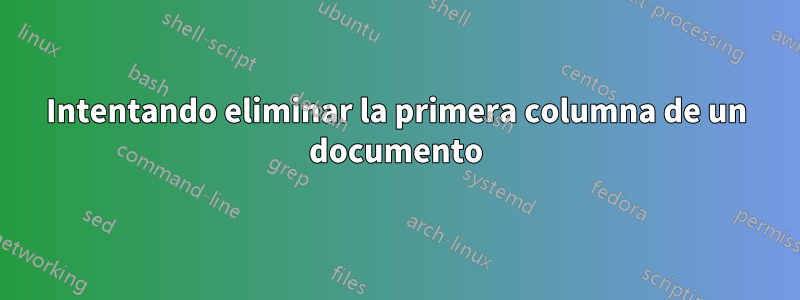 Intentando eliminar la primera columna de un documento