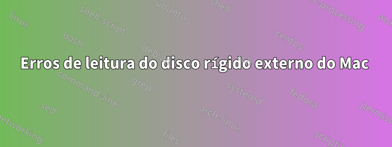 Erros de leitura do disco rígido externo do Mac