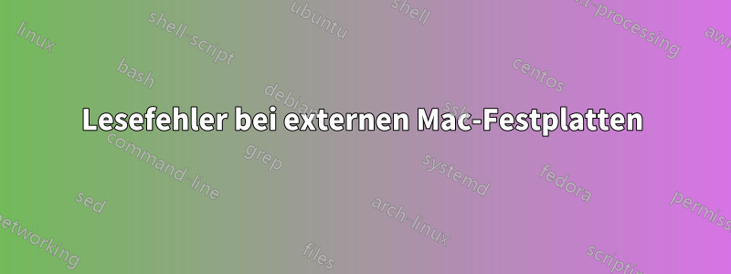 Lesefehler bei externen Mac-Festplatten