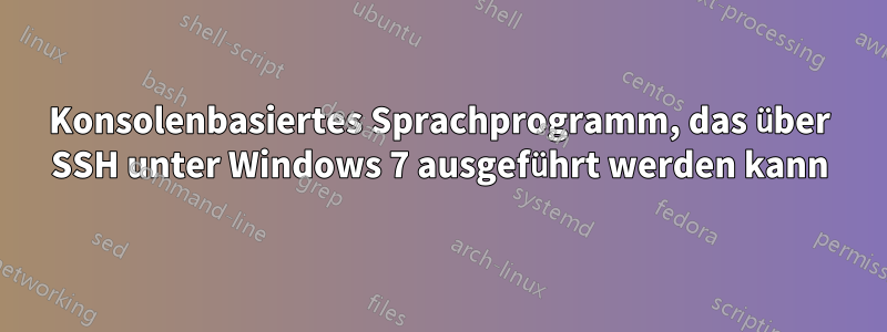 Konsolenbasiertes Sprachprogramm, das über SSH unter Windows 7 ausgeführt werden kann