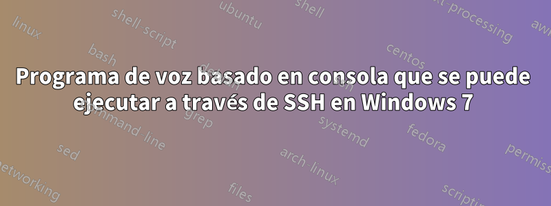 Programa de voz basado en consola que se puede ejecutar a través de SSH en Windows 7