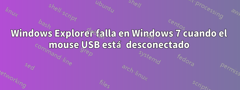 Windows Explorer falla en Windows 7 cuando el mouse USB está desconectado