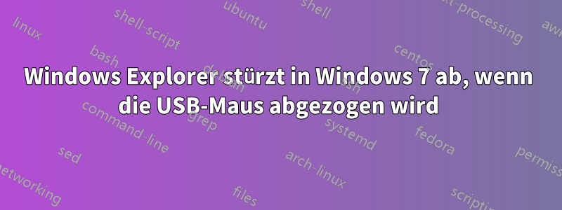 Windows Explorer stürzt in Windows 7 ab, wenn die USB-Maus abgezogen wird