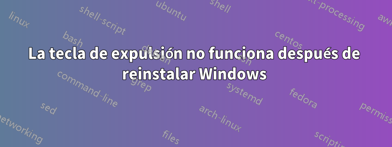 La tecla de expulsión no funciona después de reinstalar Windows