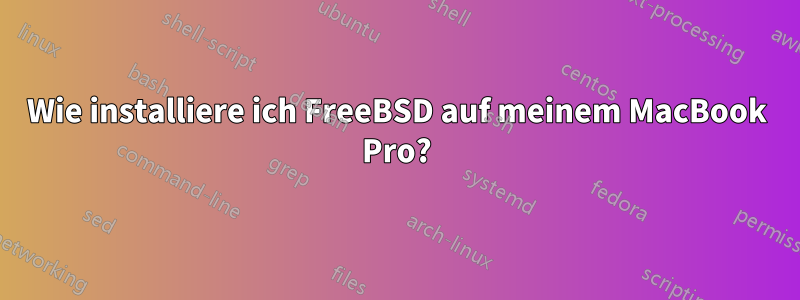 Wie installiere ich FreeBSD auf meinem MacBook Pro?