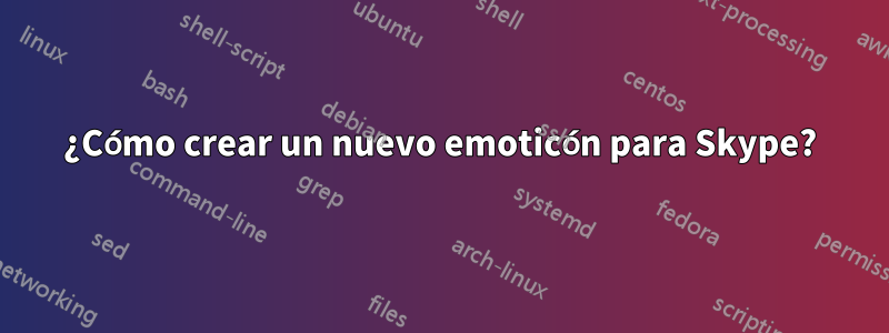 ¿Cómo crear un nuevo emoticón para Skype?