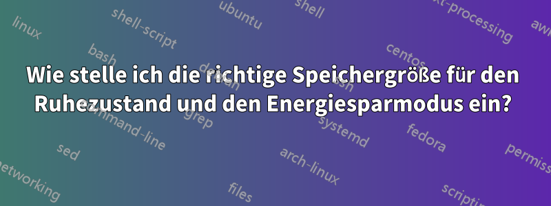 Wie stelle ich die richtige Speichergröße für den Ruhezustand und den Energiesparmodus ein?