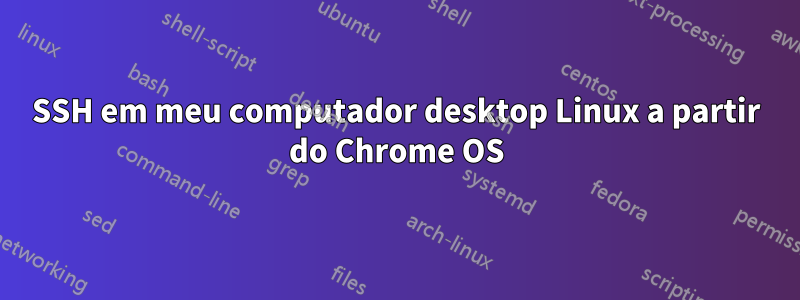 SSH em meu computador desktop Linux a partir do Chrome OS