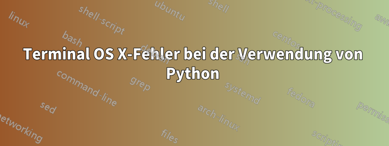 Terminal OS X-Fehler bei der Verwendung von Python