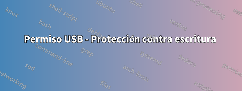 Permiso USB - Protección contra escritura