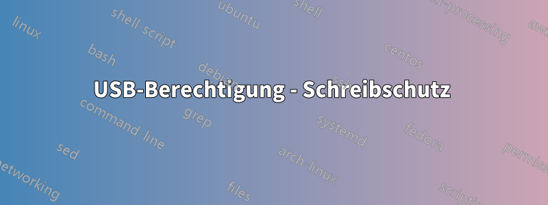 USB-Berechtigung - Schreibschutz