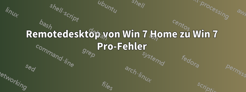 Remotedesktop von Win 7 Home zu Win 7 Pro-Fehler