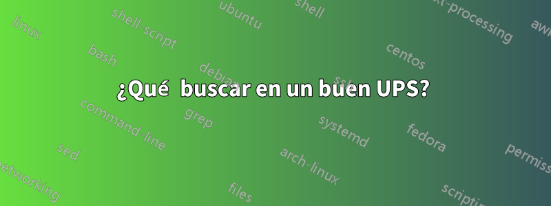 ¿Qué buscar en un buen UPS?