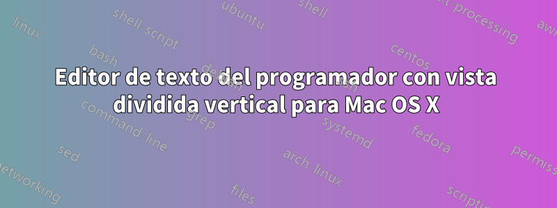 Editor de texto del programador con vista dividida vertical para Mac OS X