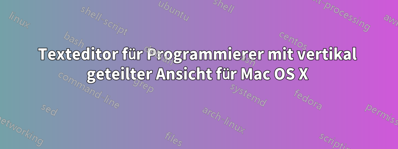 Texteditor für Programmierer mit vertikal geteilter Ansicht für Mac OS X